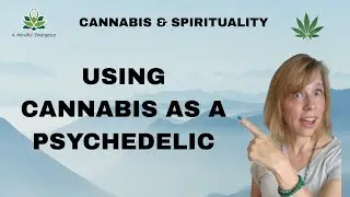 Using Cannabis as a Psychedelic