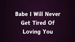Babe I Know For Sure 💛 (I Will Never Get Tried Of Loving You) 💛 You're My Everlasting Love