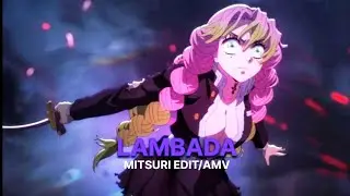 MITSURI KANORJI - LAMBADA 🌸  [EDIT/AMV] || DEMON SLAYER EDIT