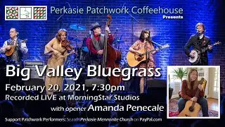 Patchwork Virtual Concert:  BIG VALLEY BLUEGRASS BAND with opener Amanda Penecale, February 20, 2021
