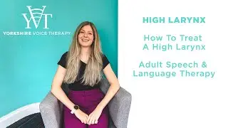 How To Treat A High Larynx | Yorkshire Voice Therapy