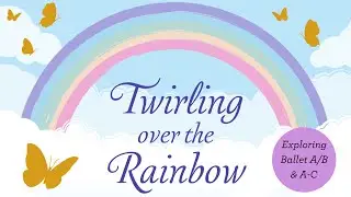 Exploring Ballet AB & AC - Miss Catherine (Twirling Over the Rainbow)