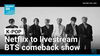 Netflix to livestream K-pop BTS comeback mega concert &bull; FRANCE 24 English