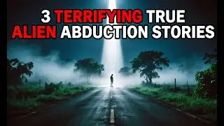 3 TERRIFYING TRUE ALIEN ABDUCTION STORIES