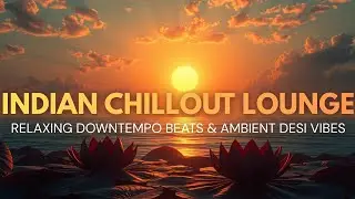 Indian Chillout Lounge &ndash; Relaxing Downtempo Beats & Ambient Desi Vibes