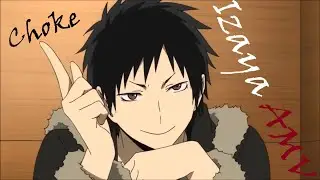 Izaya Orihara   Durarara!! [AMV] Choke