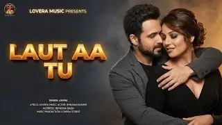 New Song 2026 | Laut Aa Tu - Official| Emraan Hashmi & Bipasha Basu | Hindi Sad Song | LovEra Music