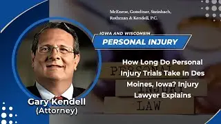 How Long Do Personal Injury Trials Take In Des Moines, Iowa? Injury Lawyer Explains