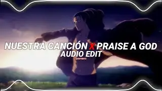 nuestra canci&oacute;n x praise god - monsieurrine x kanye west [edit audio]