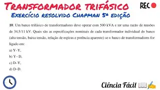 Transformador Trifásico. Exercício resolvido do livro de Chapman-5ª edição.