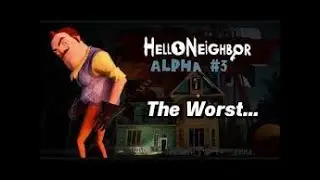 Beating The WORST Hello Neighbor Alpha. ALPHA 3