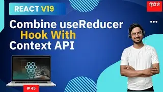 #45: How to Use useReducer with Context API in React in Hindi