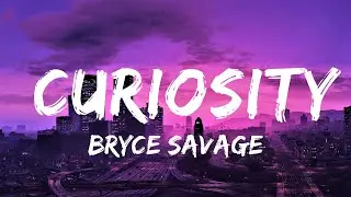 Bryce Savage - Curiosity (Lyrics) | Lyrics Video (Official)