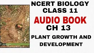 NCERT BIOLOGY CLASS 11 AUDIO BOOK CH 13 PLANT GROWTH AND DEVELOPMENT