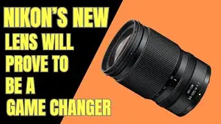Nikon’s New Lens   Z 24-105mm f/4-7.1  Will Prove To Be a Game Changer .