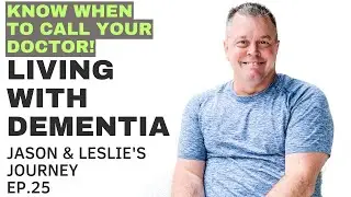 LIVING WITH DEMENTIA EP. 25 | KNOW WHEN TO CALL THE DOCTOR