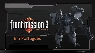 Front Mission 3 Remake Demo - Em portugues - Sem comentarios