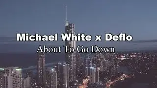 Michael White & Deflo - About To Go Down