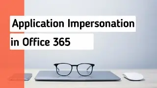 Application Impersonation: Assigning Mailbox Impersonation Role in Office 365
