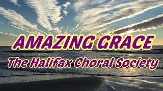 Amazing Grace - Halifax Choral Society - with lyics