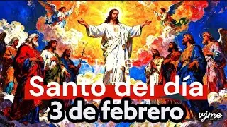 3 de febrero  San Blas, Obispo y m&aacute;rtir / Santo del d&iacute;a 