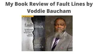 Voddie Baucham&rsquo;s Book Review Fault Lines: The Good and the Bad