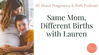Ep127: Lauren's Birth Stories - Same Mom, Different Births