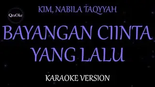 KIM, Nabila Taqiyyah - Bayangan Cinta Yang Lalu (Karaoke Version by QraOke)