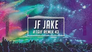 TGIF Mix #43 | JF Jake | 2020