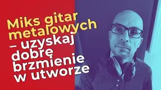 Miks gitar metalowych  – uzyskaj dobre brzmienie w utworze!