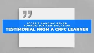 ICCPR's Cardiac Rehab Foundation Certification: Testimonial from a CRFC learner