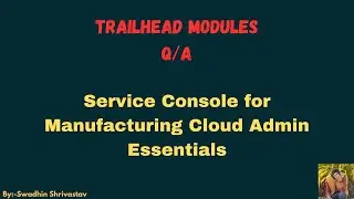 Service Console for Manufacturing Cloud Admin Essentials #salesforce #trailhead #swadhinshrivastav