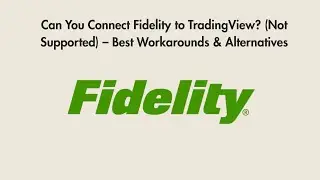 Can You Connect Fidelity to TradingView? (Not Supported) &ndash; Best Workarounds & Alternatives