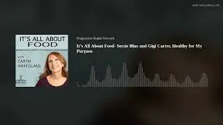 It&rsquo;s All About Food- Sersie Blue and Gigi Carter, Healthy for My Purpose