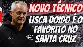 🚨🚨🚨LISCA DOIDO É O FAVORITO PARA TÉCNICO DO SANTA CRUZ