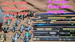(Video 103) Máy daiwa regal, shimano aerlex, Olympic spack, Aperto, Cần iso shimamo, cần nissin,....