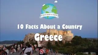 10 Facts About a Country - Greece