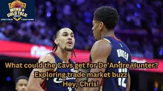 What could the Cavs get for De&rsquo;Andre Hunter? Exploring trade market buzz &mdash; Hey, Chris! podcast