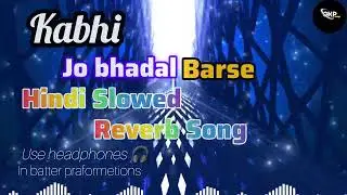 Kabhi Jo Badal Barse  [ Slowes  +  Reverb  ]  New Hindi Slowed Song in 2026