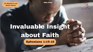 01/27/2026 12N Bible Study: Invaluable Insight about Faith-Ephesians 1:15-16