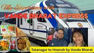 My Experience at Vande Bharat Express Train| Tatanagar Jamshedpur to Howrah Kolkata by Vande Bharat