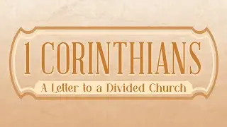 Faithfulness in a Fleeting World  (1 Corinthians 7:25-40) - A Letter to a Divided Church