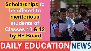 Scholarships to be offered to meritorious students of Classes 10 & 12 by HP Board.
