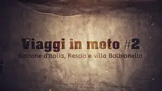 Viaggi in moto: Ep.2 - Balcone d'Italia, grotte di Rescia e villa del Balbianello
