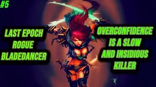 Overconfidence Is A Slow And Insidious Killer Last Epoch Rogue Bladedancer SSF #5
