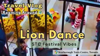 Lion Dance | STC Festival Vibes | Scarborough Town Centre, Toronto | Travel Vlog - Roaming Around 🌏