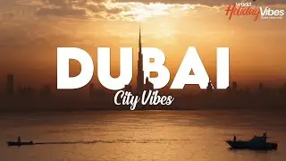 Things to do in Dubai 2021 - City Vibes - World Holiday Vibes