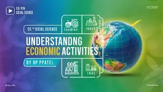 CG-9TH SOCIAL SCIENCE CHAP-15 UNDERSTANDING ECONOMIC ACTIVITIES Part-1