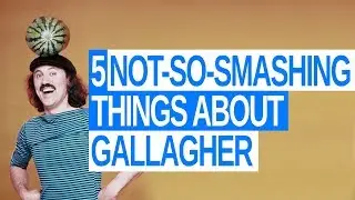 5 Not-So-Smashing Things About Gallagher