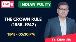 THE CROWN RULE (1858&ndash;1947)# BY KHAN SIR